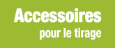 accessoires pour le tirage